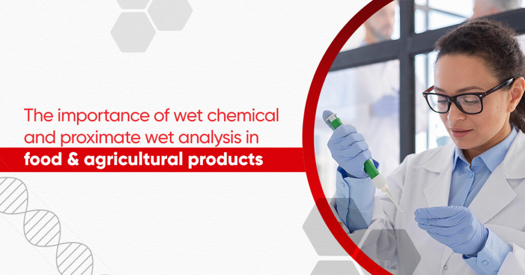 THE IMPORTANCE OF WET CHEMICAL AND PROXIMATE WET ANALYSIS IN FOOD & AGRICULTURAL PRODUCTS