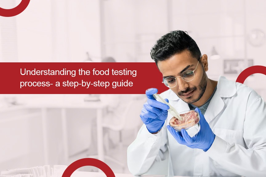 Understanding the food testing process- a step-by-step guide